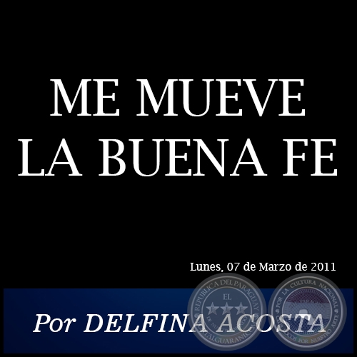 ME MUEVE LA BUENA FE - Por DELFINA ACOSTA - Lunes, 07 de Marzo de 2011